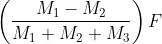 \left ( \frac{M_{1}-M_{2}}{M_{1}+M_{2}+M_{3}} \right )F